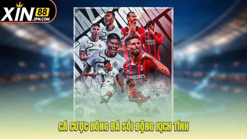 Cá cược bóng đá sôi động, kịch tính