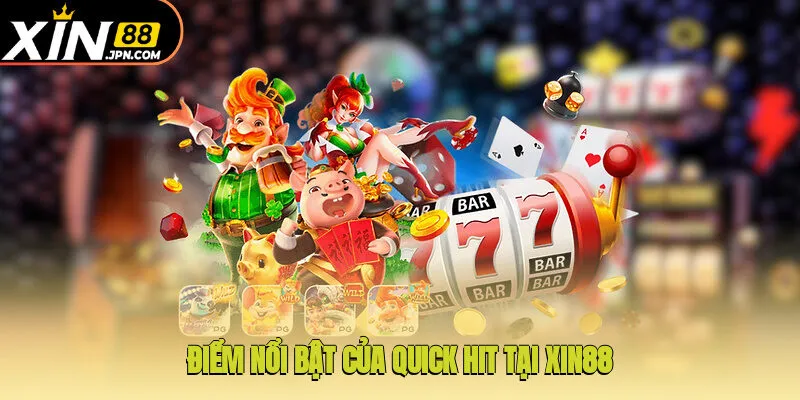Điểm nổi bật của Quick Hit tại Xin88