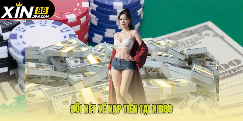 Đôi nét về nạp tiền tại Xin88