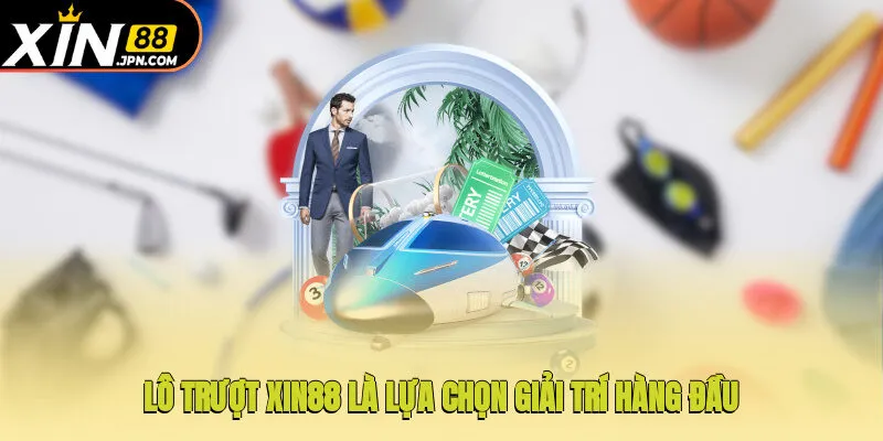 Lô trượt Xin88 là lựa chọn giải trí hàng đầu cho dân cá cược
