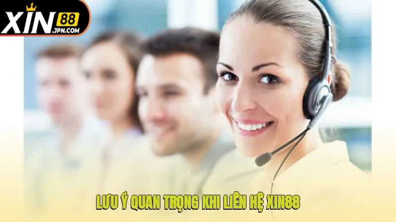 Lưu ý quan trọng khi liên hệ Xin88