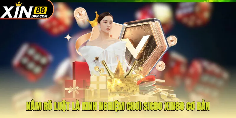 Nắm rõ luật là kinh nghiệm chơi Sicbo Xin88 cơ bản 